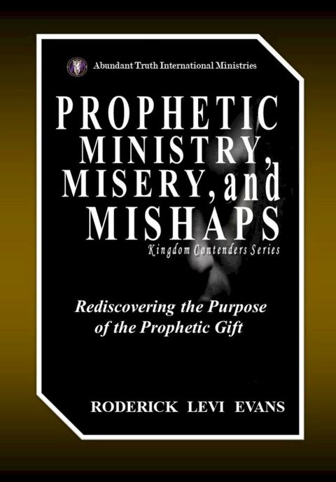 Prophetic Ministry, Misery, and Mishaps: Rediscovering the Purpose of the Prophetic Gift(Kobo/電子書)