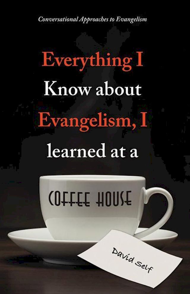  Everything I Know About Evangelism, I Learned at a Coffee House(Kobo/電子書)