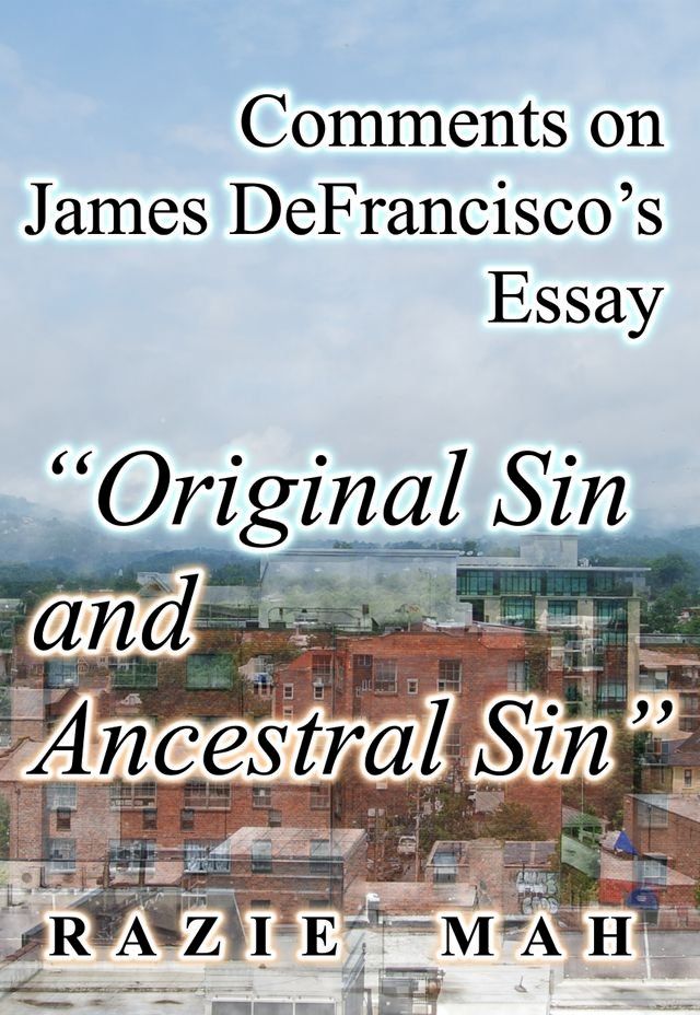  Comments on James DeFrancisco’s Essay "Original Sin and Ancestral Sin"(Kobo/電子書)