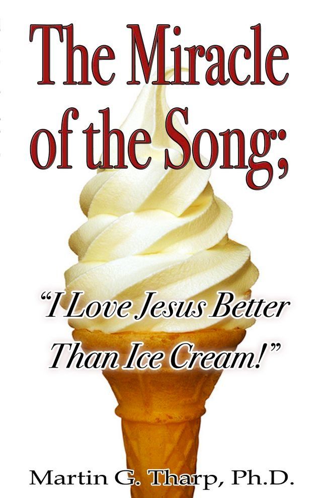  The Miracle of the Song: "I Love Jesus Better than Ice Cream"(Kobo/電子書)