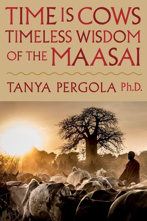 Time is Cows: Timeless Wisdom of the Maasai(Kobo/電子書)