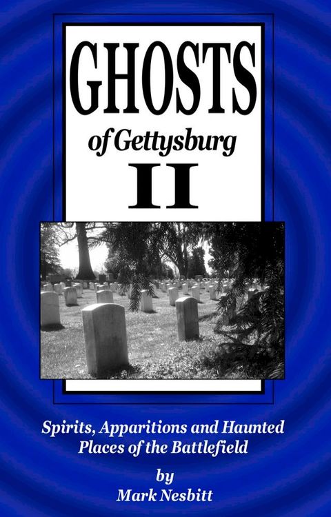 Ghosts of Gettysburg II: Spirits, Apparitions and Haunted Places of the Battlefield(Kobo/電子書)