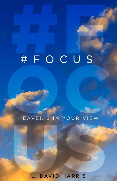 #FOCUS: Heaven's in Your View(Kobo/電子書)