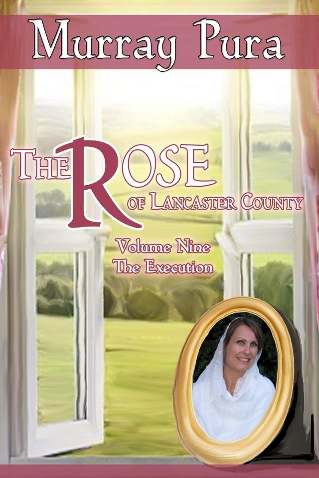  The Rose of Lancaster County - Volume 9 - The Execution(Kobo/電子書)