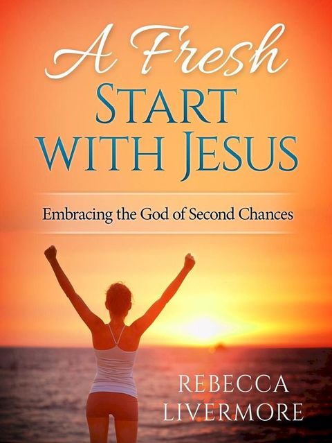 A Fresh Start with Jesus: Embracing the God of Second Chances(Kobo/電子書)