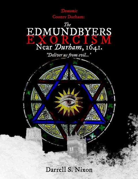 Demonic County Durham: The Edmundbyers Exorcism near Durham, 1641(Kobo/電子書)