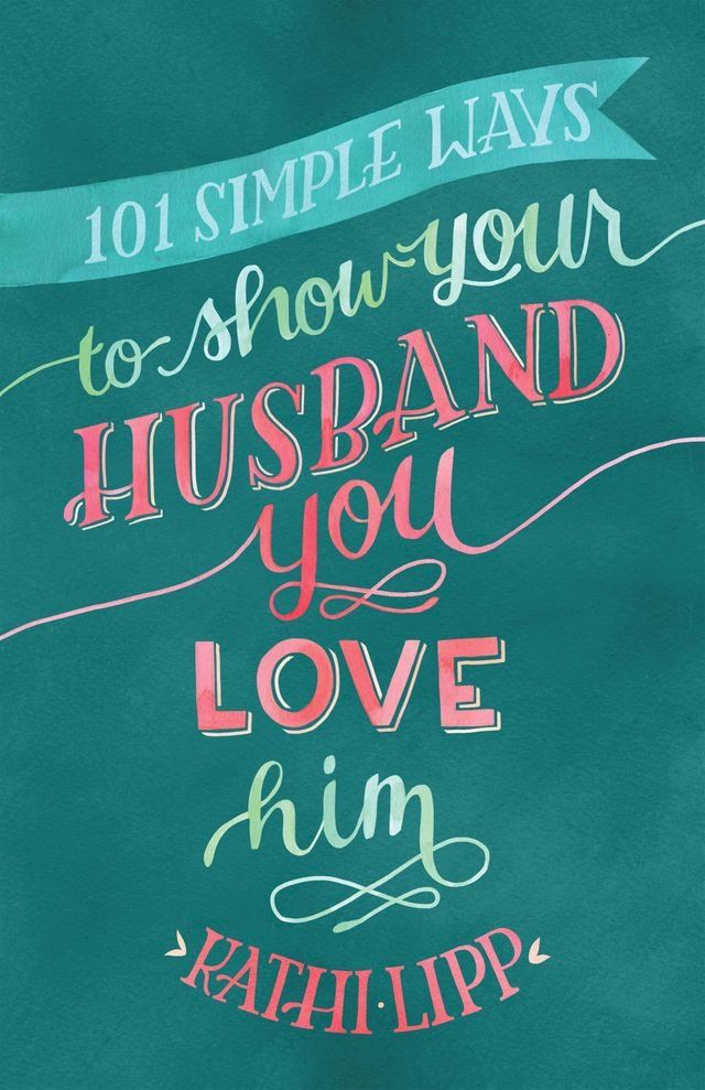  101 Simple Ways to Show Your Husband You Love Him(Kobo/電子書)