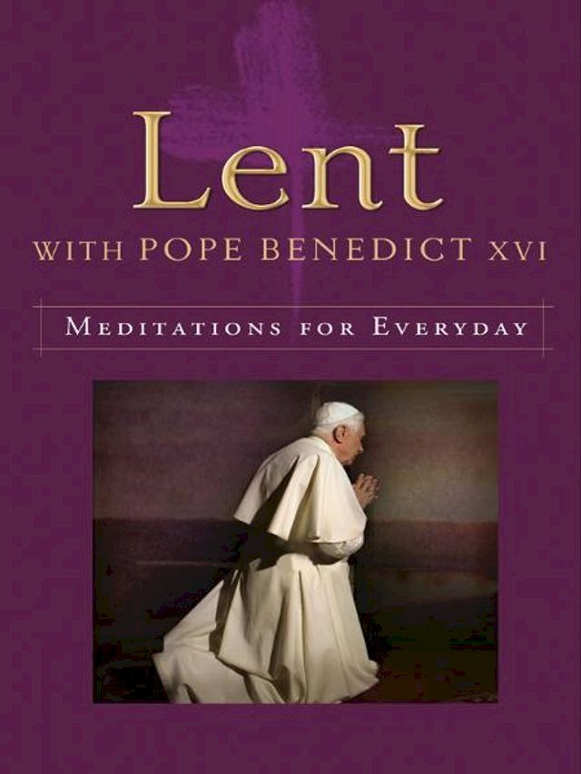  Lent with Pope Benedict XVI: Meditations for Every Day(Kobo/電子書)