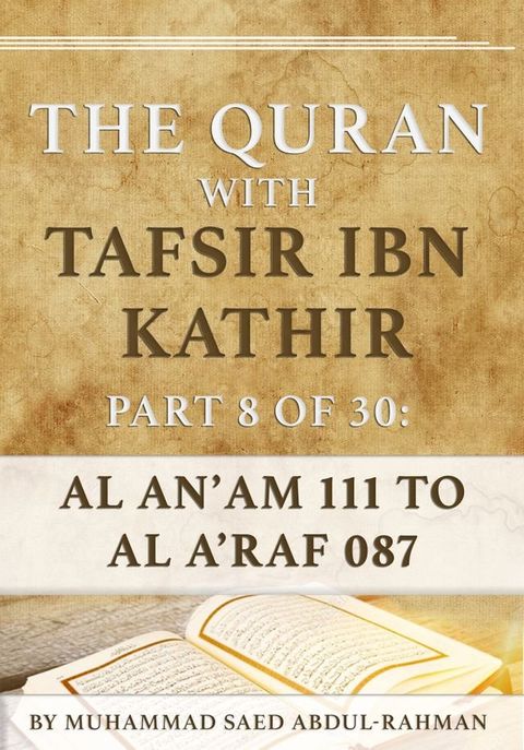 The Quran With Tafsir Ibn Kathir Part 8 of 30: Al An’am 111 To Al A’raf 087(Kobo/電子書)