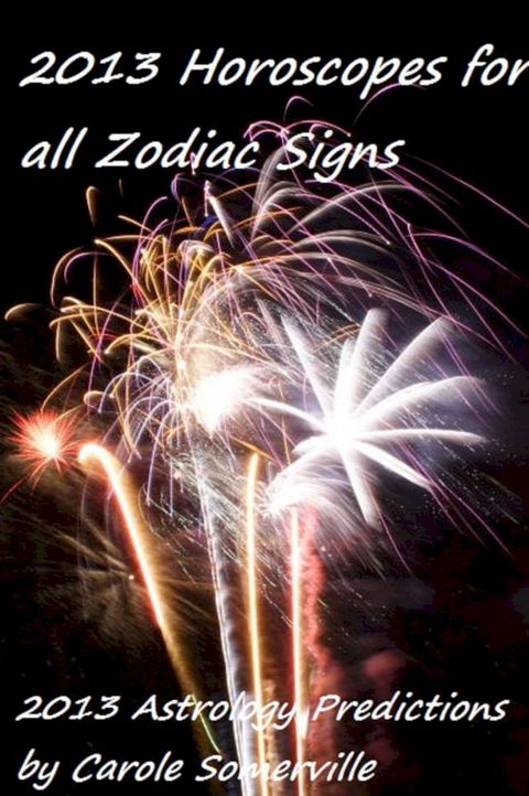 2013 Astrology Predictions for all Zodiac Signs(Kobo/電子書)