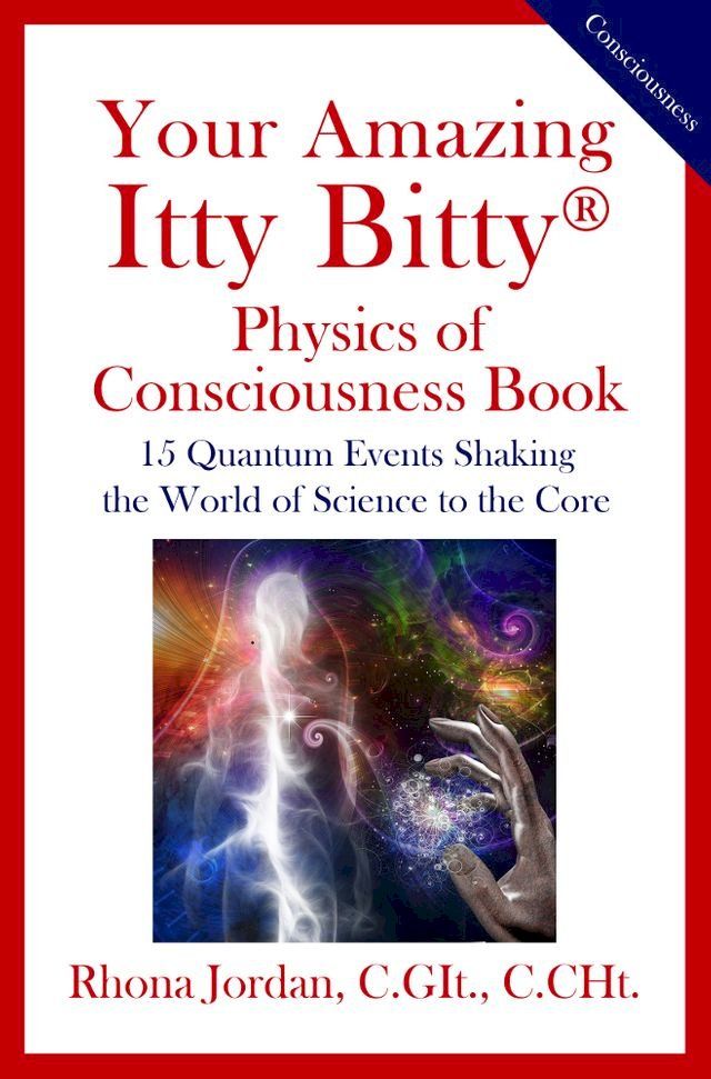  Your Amazing Itty Bitty Physics of Consciousness Book(Kobo/電子書)