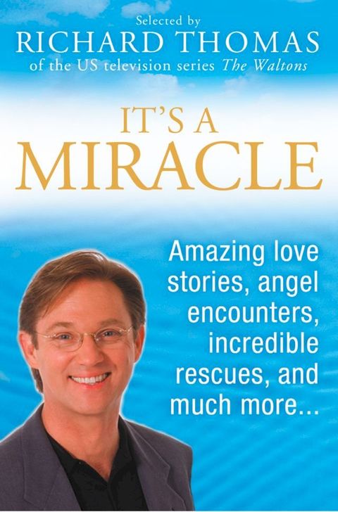 It’s A Miracle: Real Life Inspirational Stories, Extraordinary Events and Everyday Wonders(Kobo/電子書)