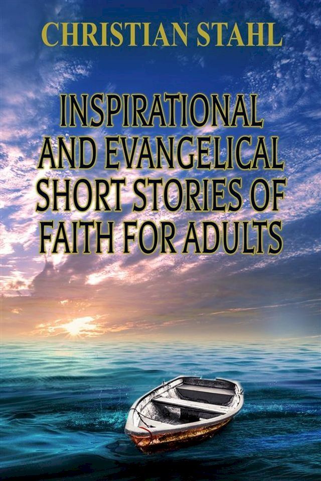  Inspirational and Evangelical Short Stories of Faith for Adults(Kobo/電子書)