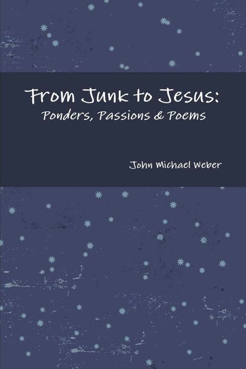 From Junk to Jesus: Ponders, Passions & Poems(Kobo/電子書)