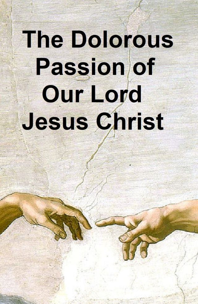  The Dolorous Passion of Our Lord Jesus Christ(Kobo/電子書)