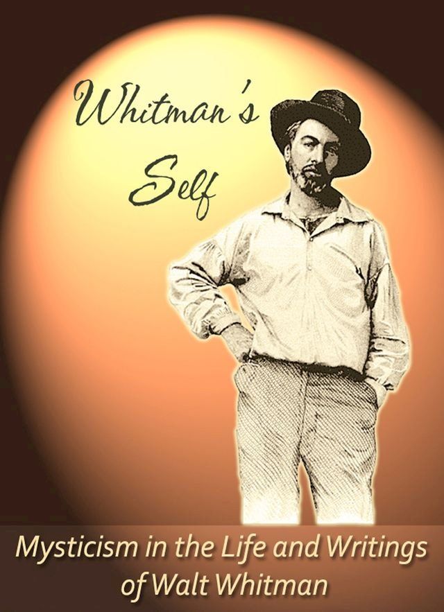  Whitman's Self: Mysticism In the Life and Writings of Walt Whitman(Kobo/電子書)