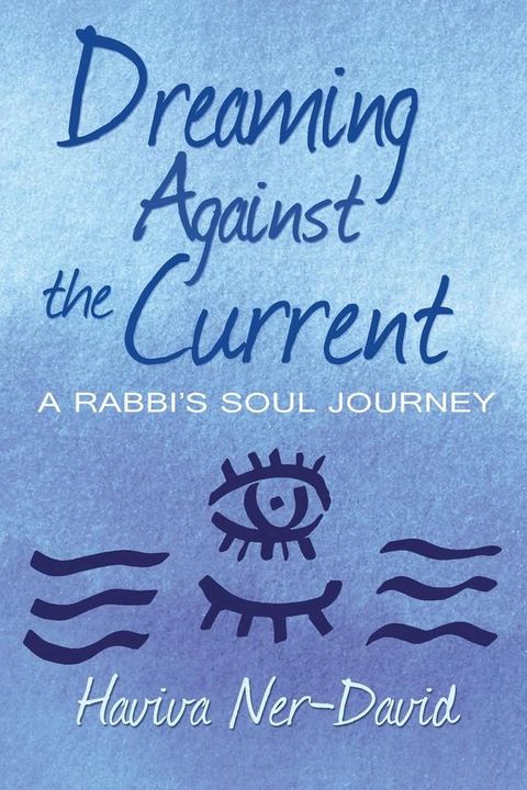 Dreaming Against the Current: A Rabbi's Soul Journey(Kobo/電子書)