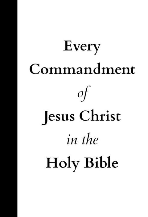 Every Commandment of Jesus Christ In The Holy Bible(Kobo/電子書)