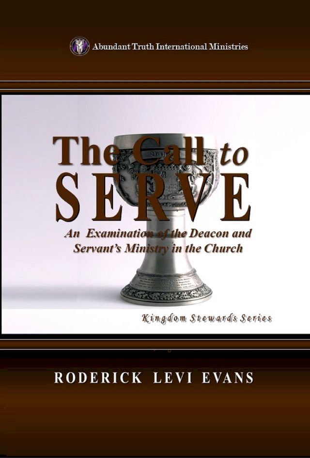  The Call to Serve: An Examination of the Deacon and Servant's Ministry in the Church(Kobo/電子書)