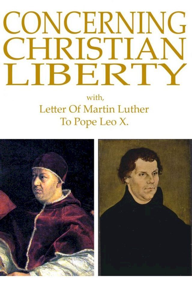  Concerning Christian Liberty: with, Letter of Martin Luther To Pope Leo X(Kobo/電子書)