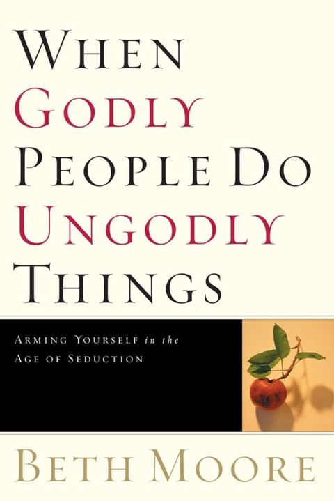 When Godly People Do Ungodly Things: Finding Authentic Restoration in the Age of Seduction(Kobo/電子書)