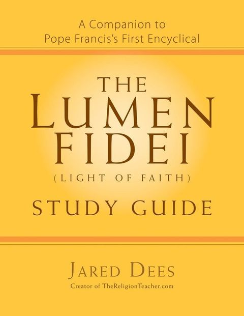 The Lumen Fidei (Light of Faith) Study Guide(Kobo/電子書)