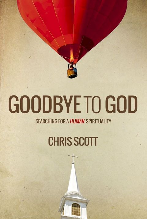 Goodbye to God: Searching for a Human Spirituality(Kobo/電子書)