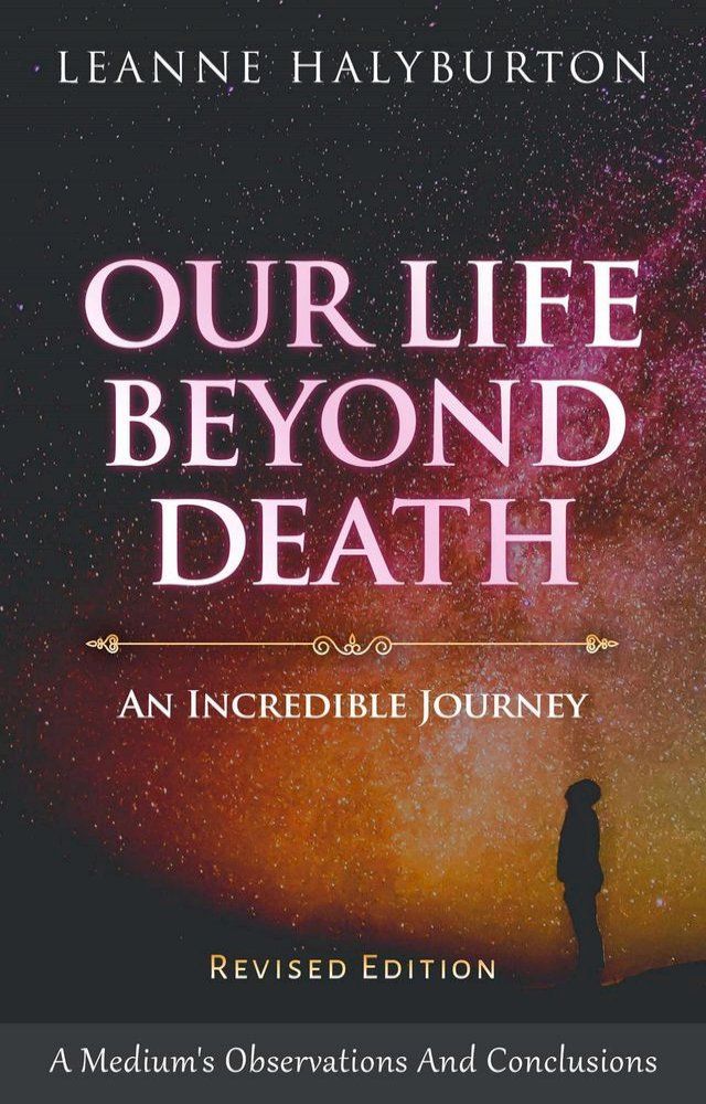  Our Life Beyond Death - an Incredible Journey: A Medium's Observations and Conclusions(Kobo/電子書)