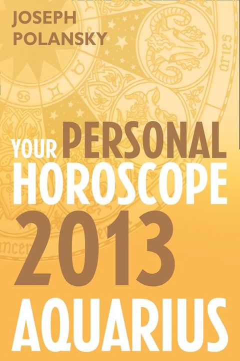 Aquarius 2013: Your Personal Horoscope(Kobo/電子書)