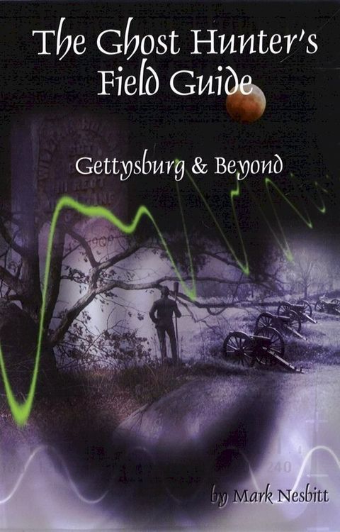 The Ghost Hunter's Field Guide: Gettysburg & Beyond(Kobo/電子書)