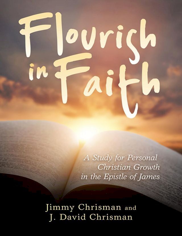  Flourish In Faith: A Study for Personal Christian Growth In the Epistle of James(Kobo/電子書)