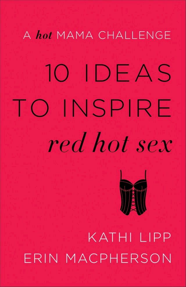  10 Ideas to Inspire Red Hot Sex(Kobo/電子書)