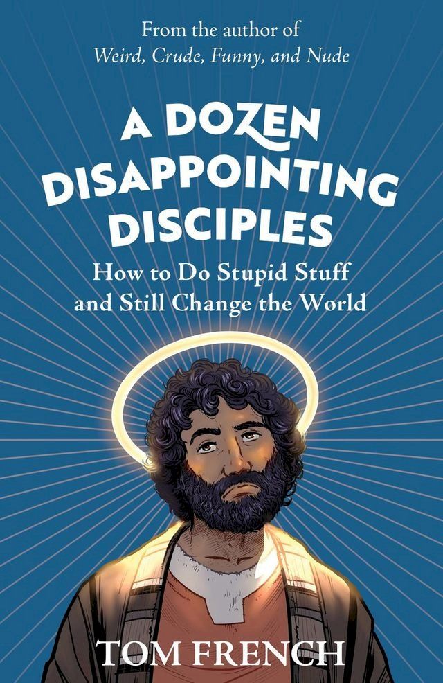  A Dozen Disappointing Disciples: How to Do Stupid Stuff and Still Change the World(Kobo/電子書)