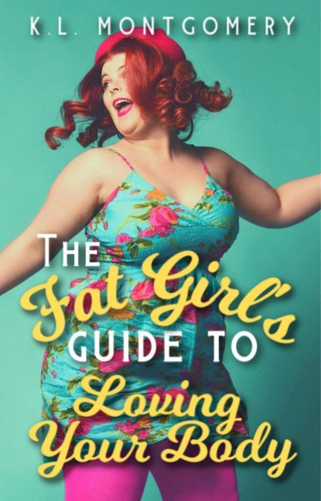  The Fat Girl's Guide to Loving Your Body(Kobo/電子書)