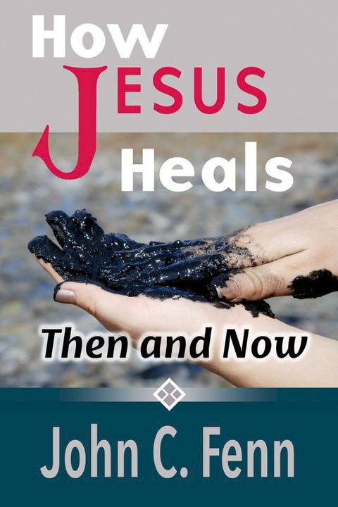 How Jesus Heals: Then and Now(Kobo/電子書)