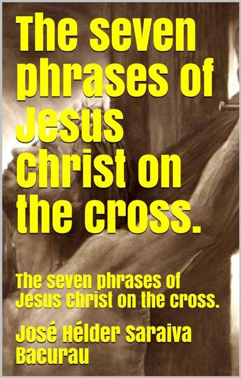 The seven phrases of Jesus Christ on the cross.(Kobo/電子書)