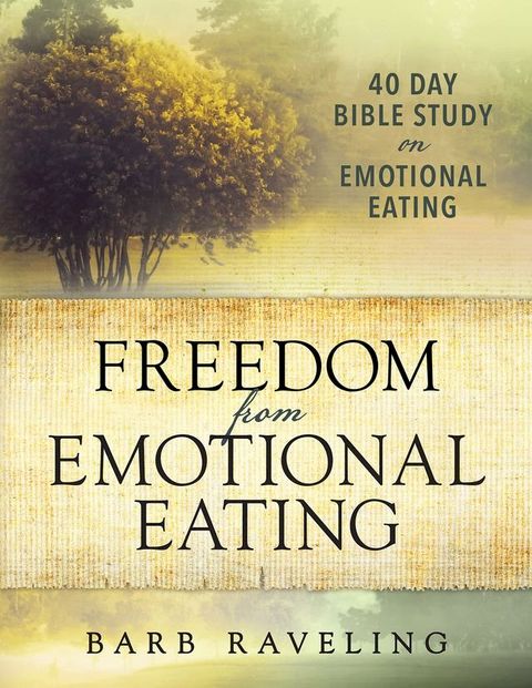 Freedom from Emotional Eating: A Weight Loss Bible Study(Kobo/電子書)