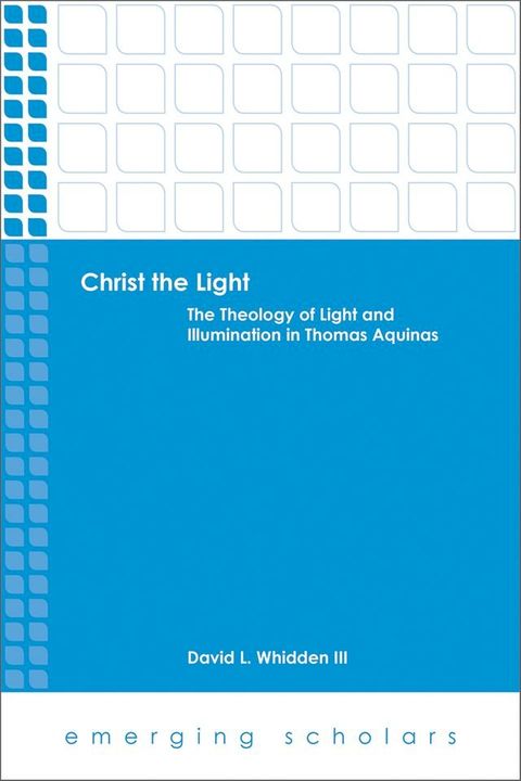 Christ the Light: The Theology of Light and Illumination in Thomas Aquinas(Kobo/電子書)