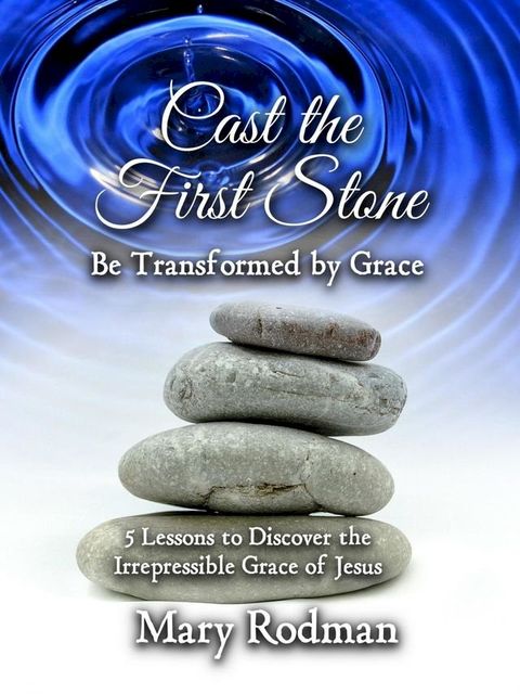 Cast the First Stone be Transformed by Grace(Kobo/電子書)