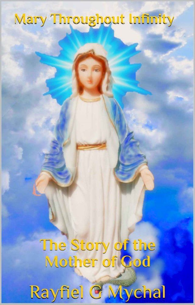  Mary Throughout Infinity: The Story of the Mother of God(Kobo/電子書)