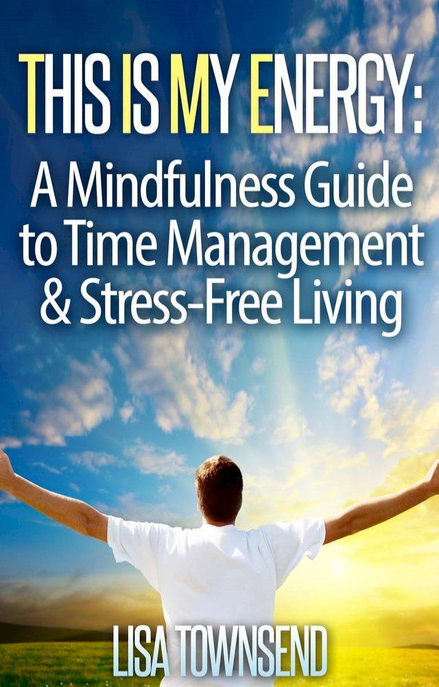  This Is My Energy: Your Mindfulness Guide to Time Management & Stress-Free Living(Kobo/電子書)