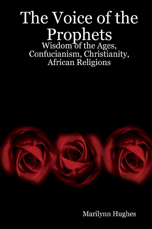  The Voice of the Prophets: Wisdom of the Ages, Confucianism, Christianity, African Religions(Kobo/電子書)