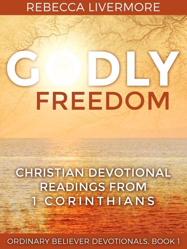  Godly Freedom: Christian Devotional Readings from 1 Corinthians(Kobo/電子書)