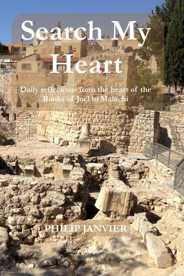  Search My Heart: Daily Reflections from the Heart of the Books of Joel to Malachi(Kobo/電子書)