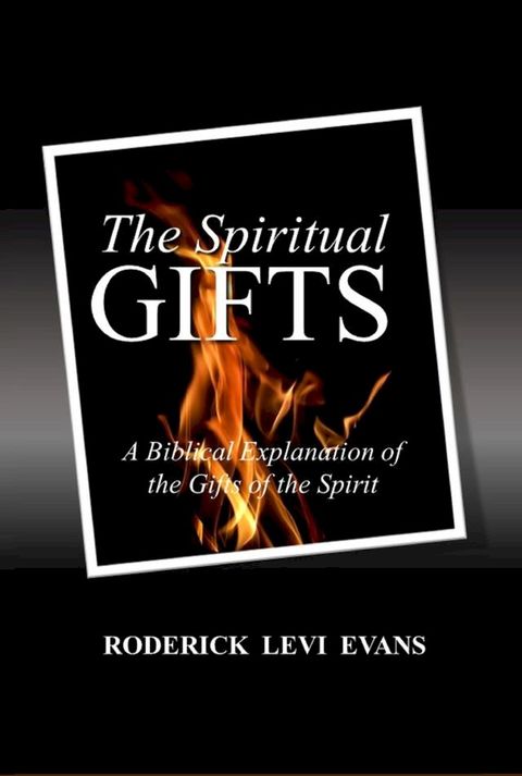 The Spiritual Gifts: A Biblical Explanation of the Gifts of the Spirit(Kobo/電子書)