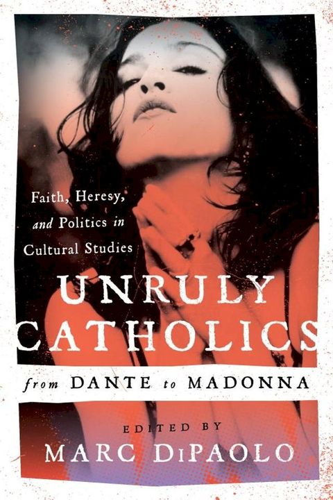 Unruly Catholics from Dante to Madonna(Kobo/電子書)