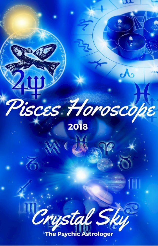  Pisces Horoscope 2018: Astrological Horoscope, Moon Phases, and More.(Kobo/電子書)