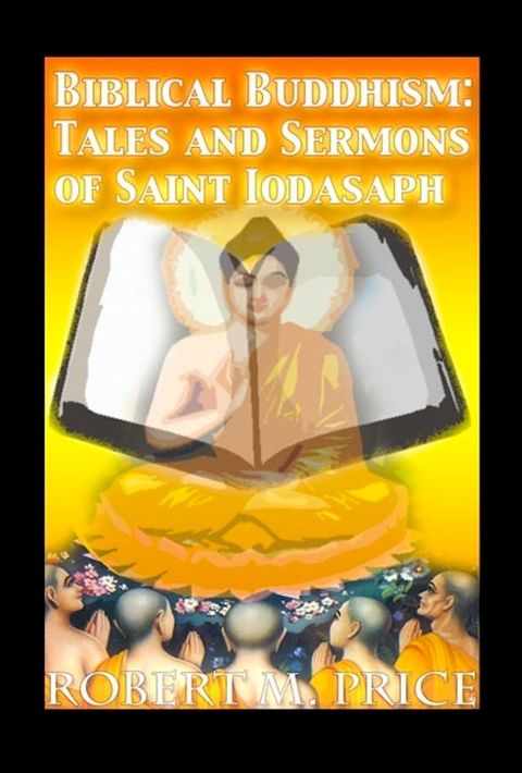 Biblical Buddhism: Tales and Sermons of Saint Iodasaph(Kobo/電子書)