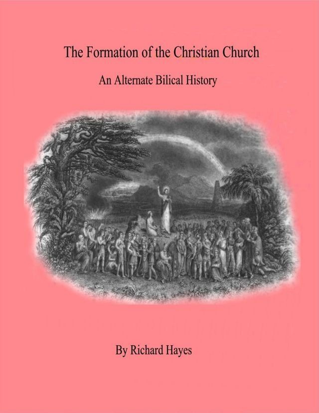  "The Formation of the Christian Church" - An Alternate Biblical History(Kobo/電子書)