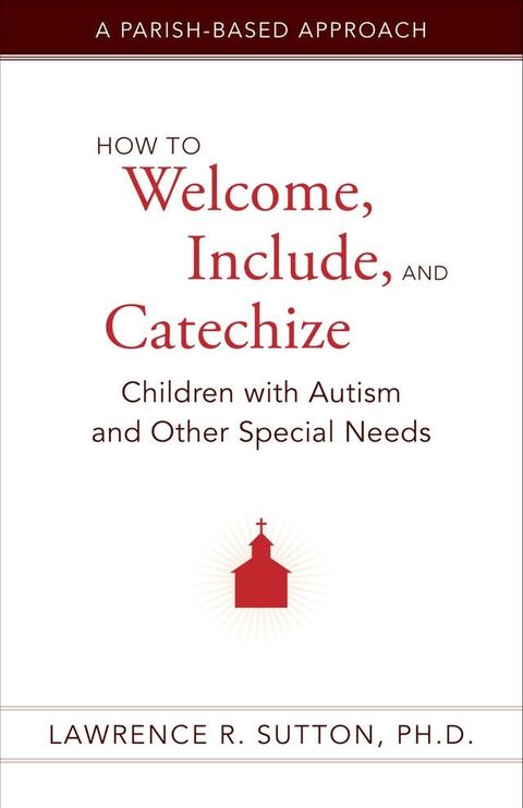 How to Welcome, Include, and Catechize Children with Autism and Other Special Needs(Kobo/電子書)